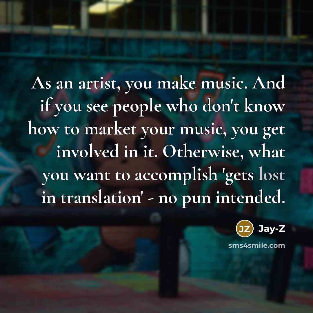 “As an artist, you make music. And if you see…” quote by Jay-Z