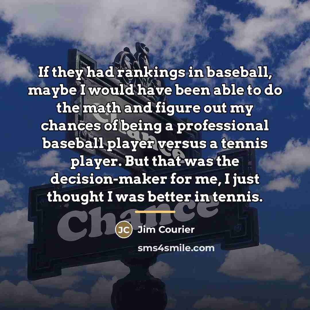 “If they had rankings in baseball, maybe I would have…” quote by Jim Courier