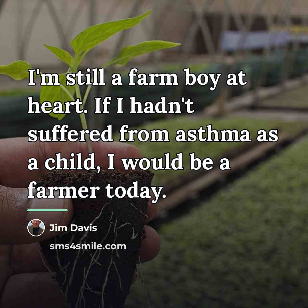 “I'm still a farm boy at heart. If I hadn't…” quote by Jim Davis