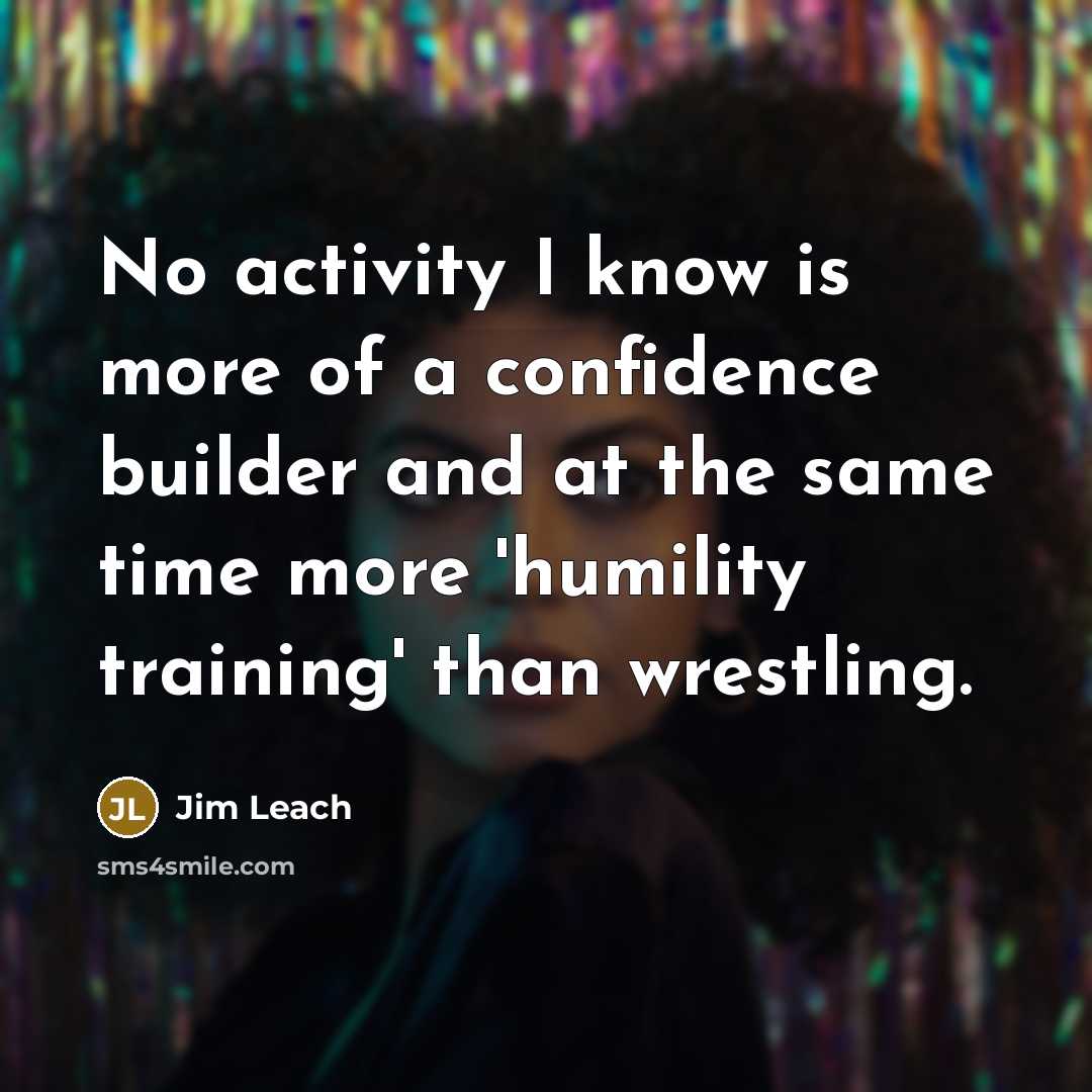 “No activity I know is more of a confidence builder…” quote by Jim Leach