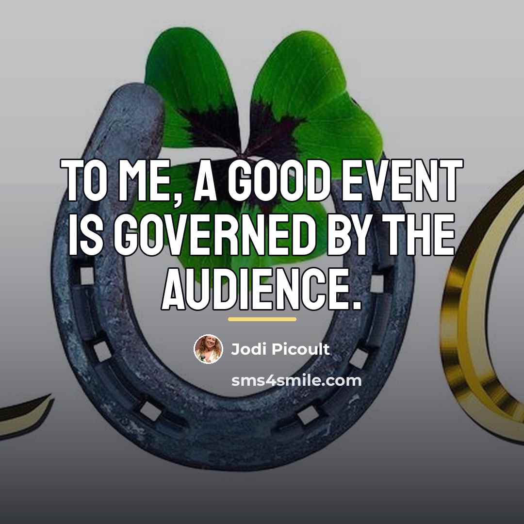 “To me, a good event is governed by the audience.…” quote by Jodi Picoult