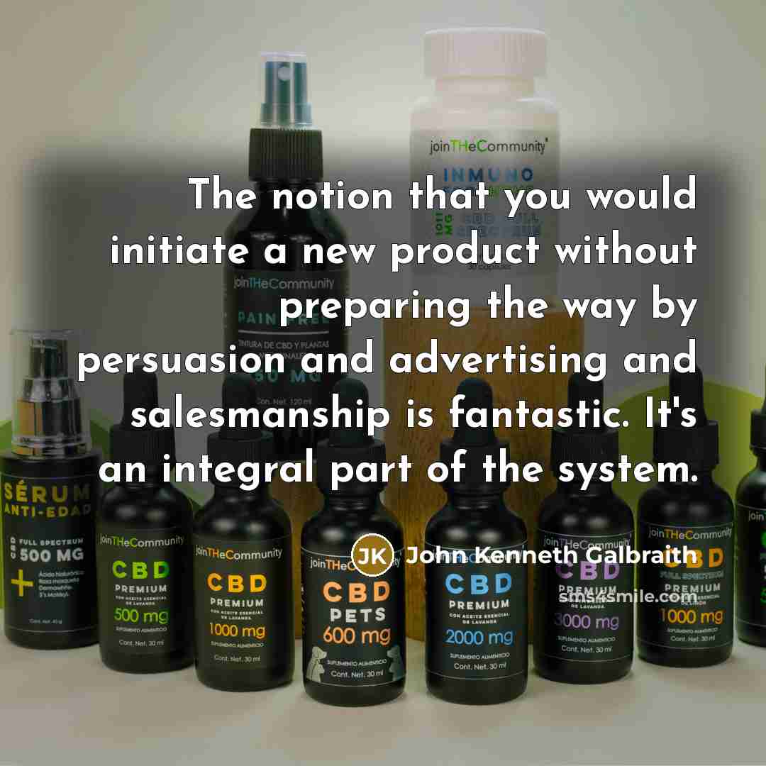 “The notion that you would initiate a new product without…” quote by John Kenneth Galbraith