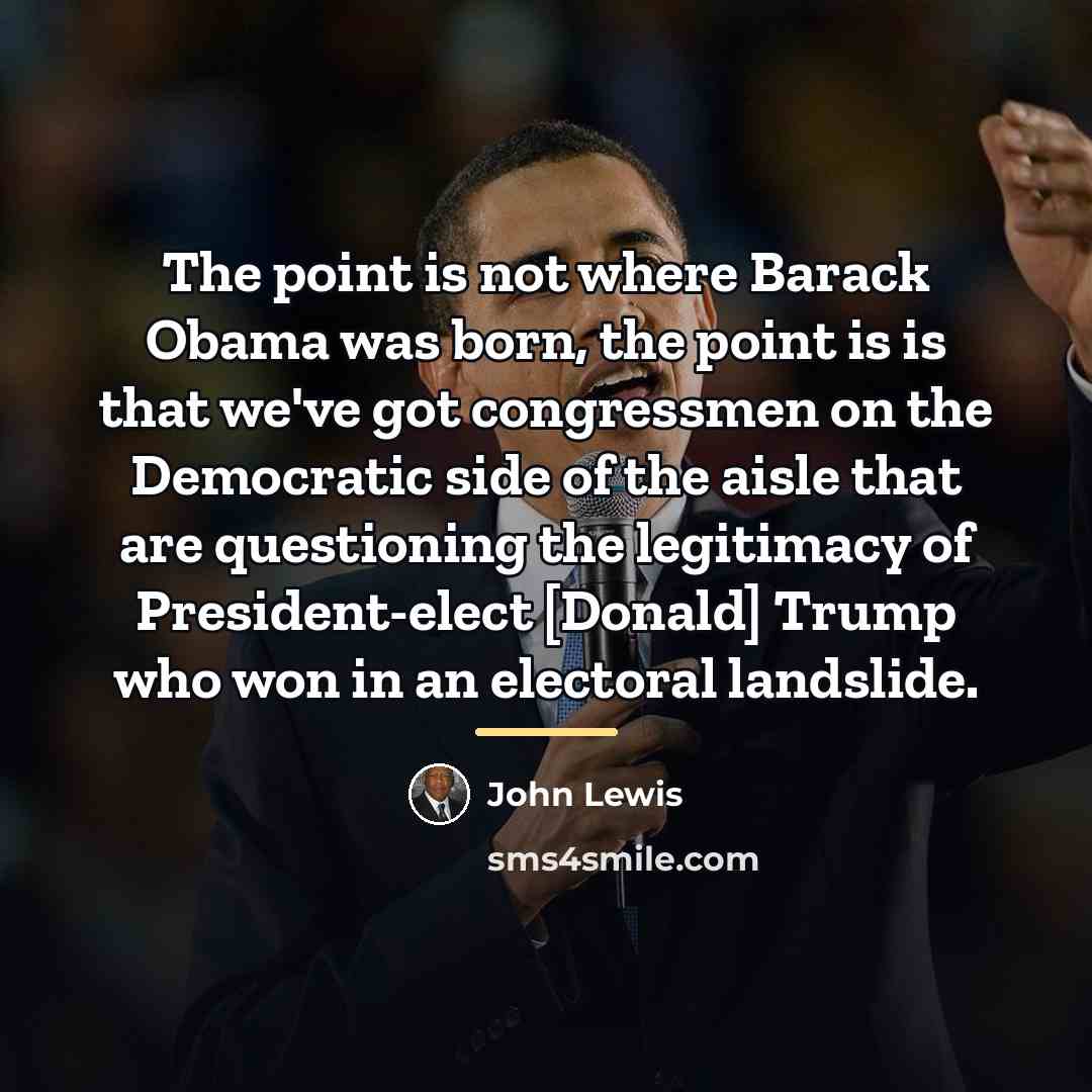 “The point is not where Barack Obama was born, the…” quote by John Lewis