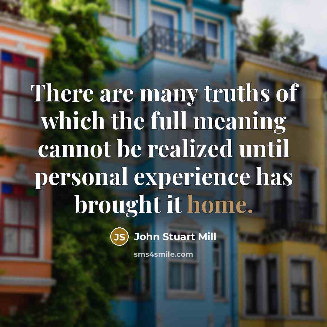 “There are many truths of which the full meaning cannot…” quote by John Stuart Mill
