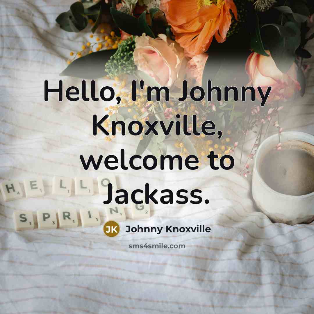 “Hello, I'm Johnny Knoxville, welcome to Jackass.…” quote by Johnny Knoxville