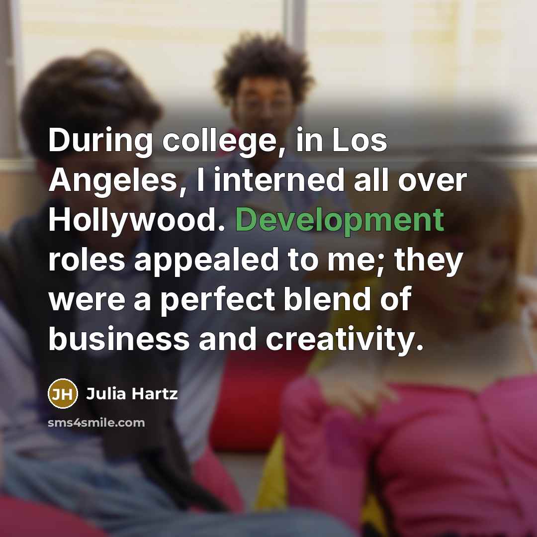 “During college, in Los Angeles, I interned all over Hollywood.…” quote by Julia Hartz