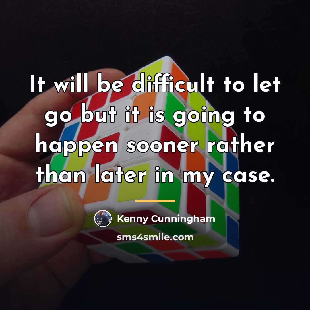 “It will be difficult to let go but it is…” quote by Kenny Cunningham