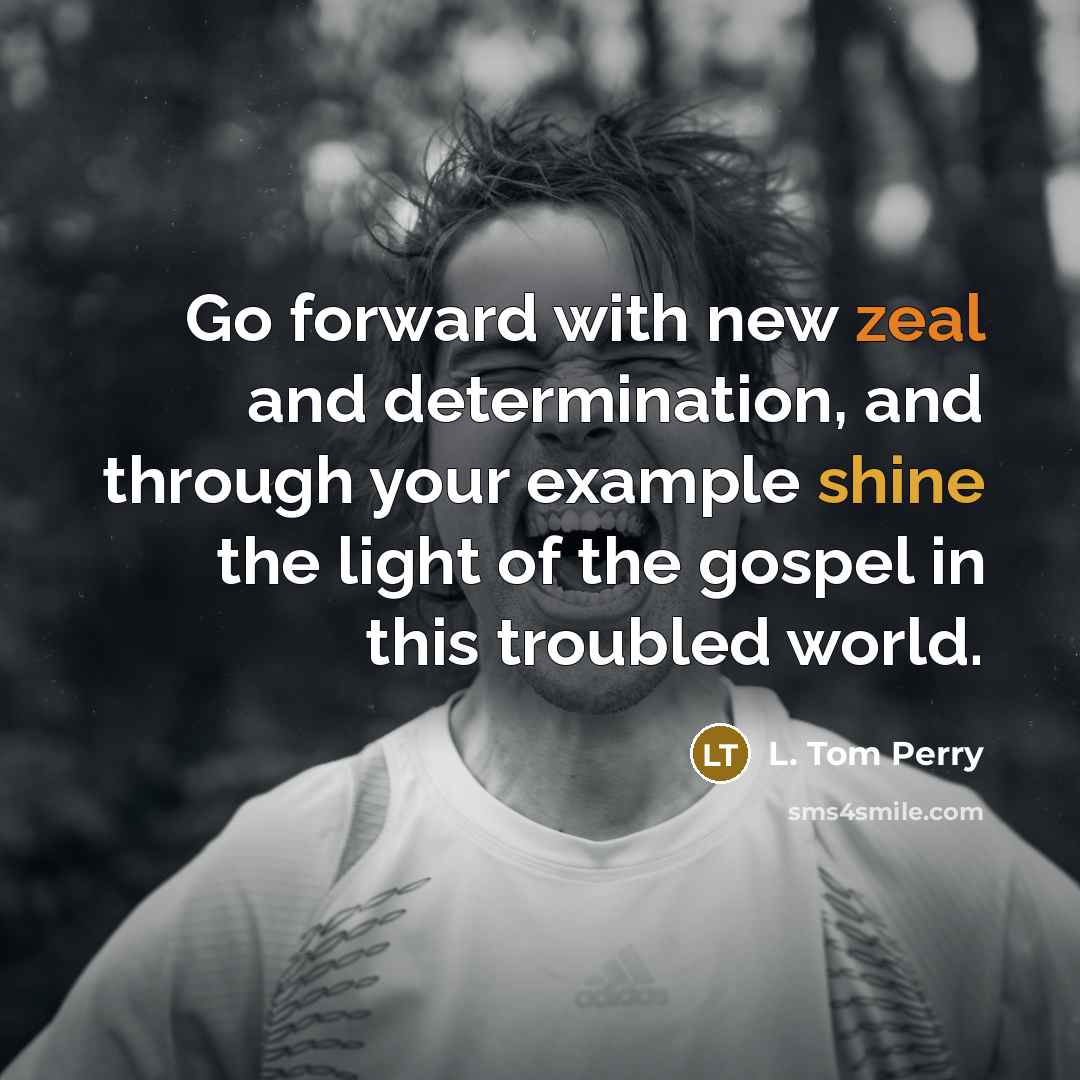 “Go forward with new zeal and determination, and through your…” quote by L. Tom Perry