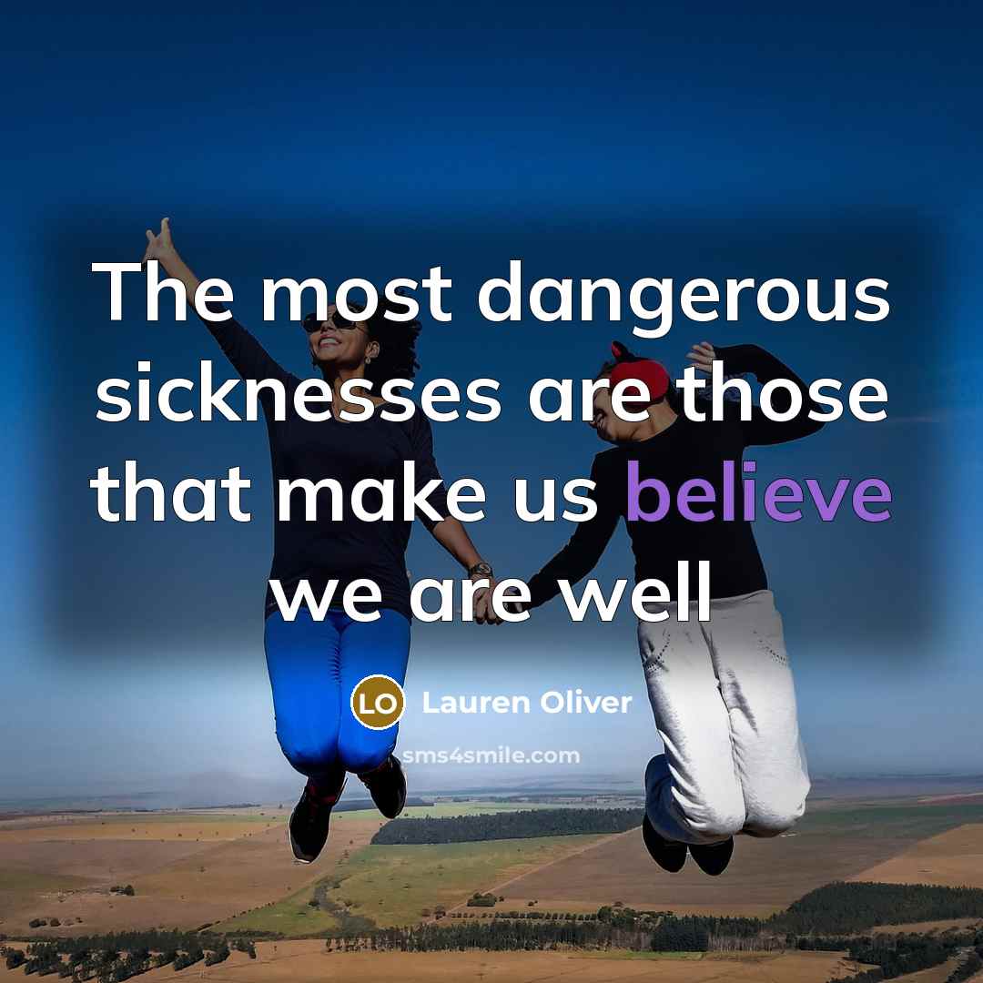 “The most dangerous sicknesses are those that make us believe…” quote by Lauren Oliver