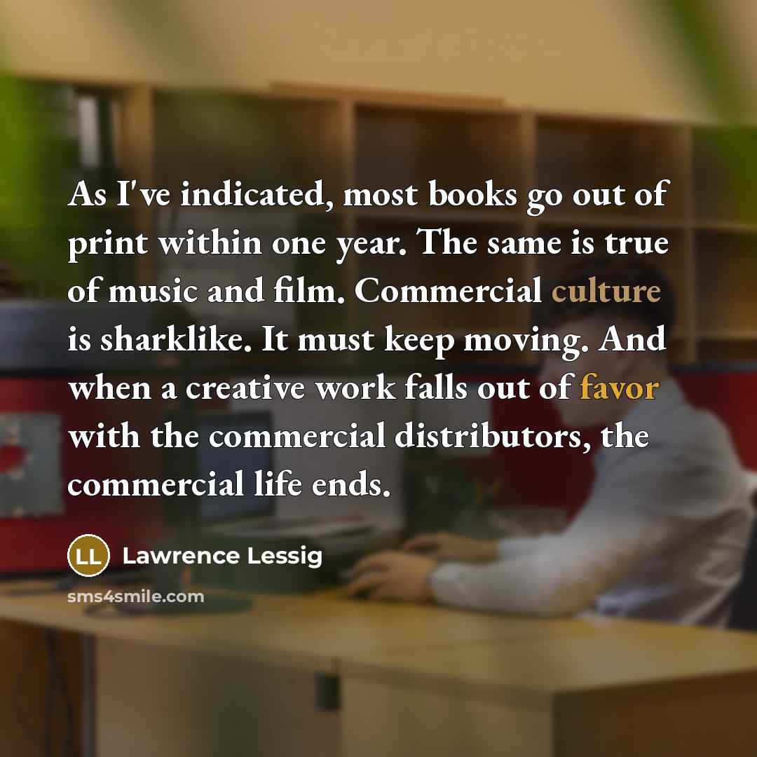 “As I've indicated, most books go out of print within…” quote by Lawrence Lessig