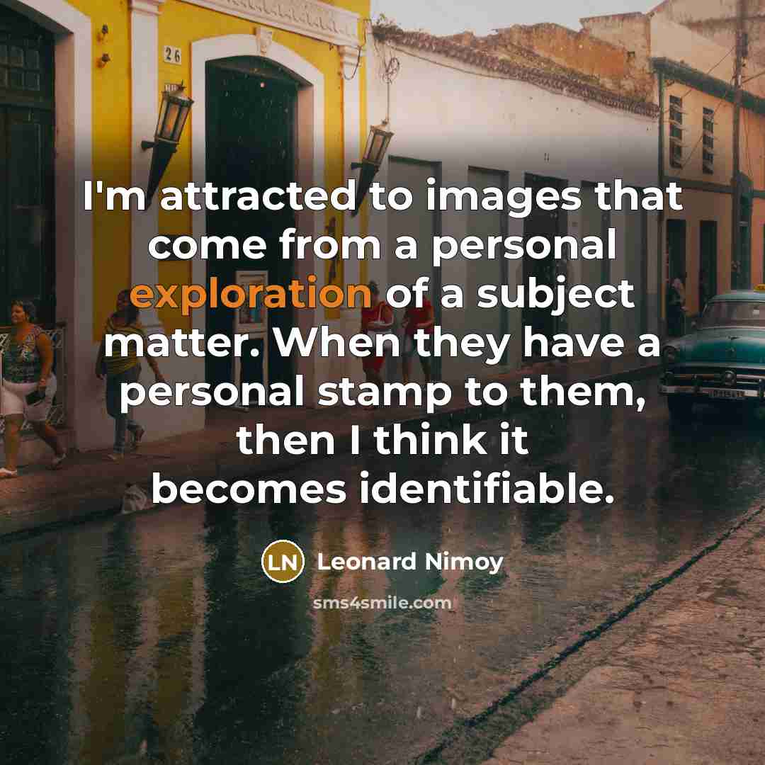 “I'm attracted to images that come from a personal exploration…” quote by Leonard Nimoy