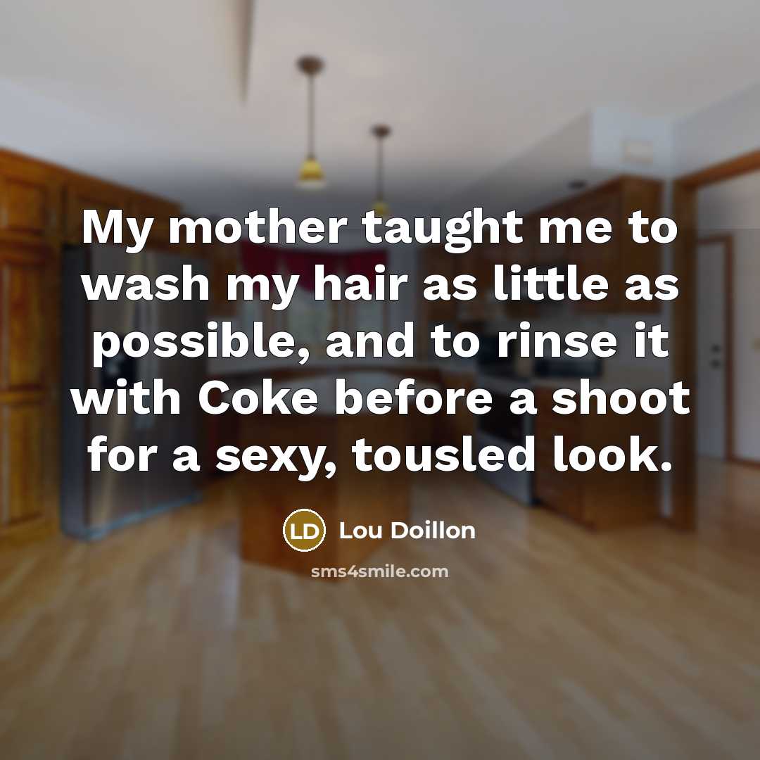 “My mother taught me to wash my hair as little…” quote by Lou Doillon
