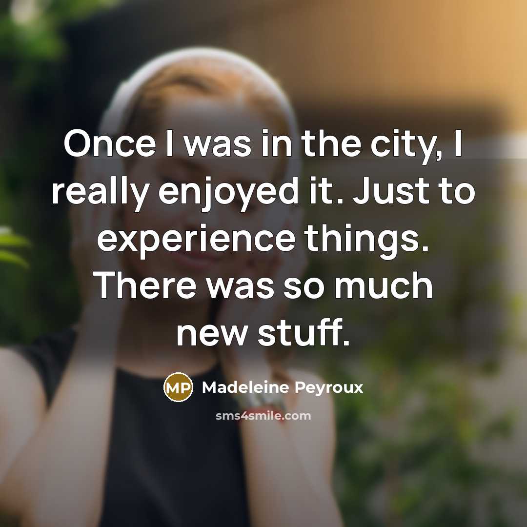 “Once I was in the city, I really enjoyed it.…” quote by Madeleine Peyroux