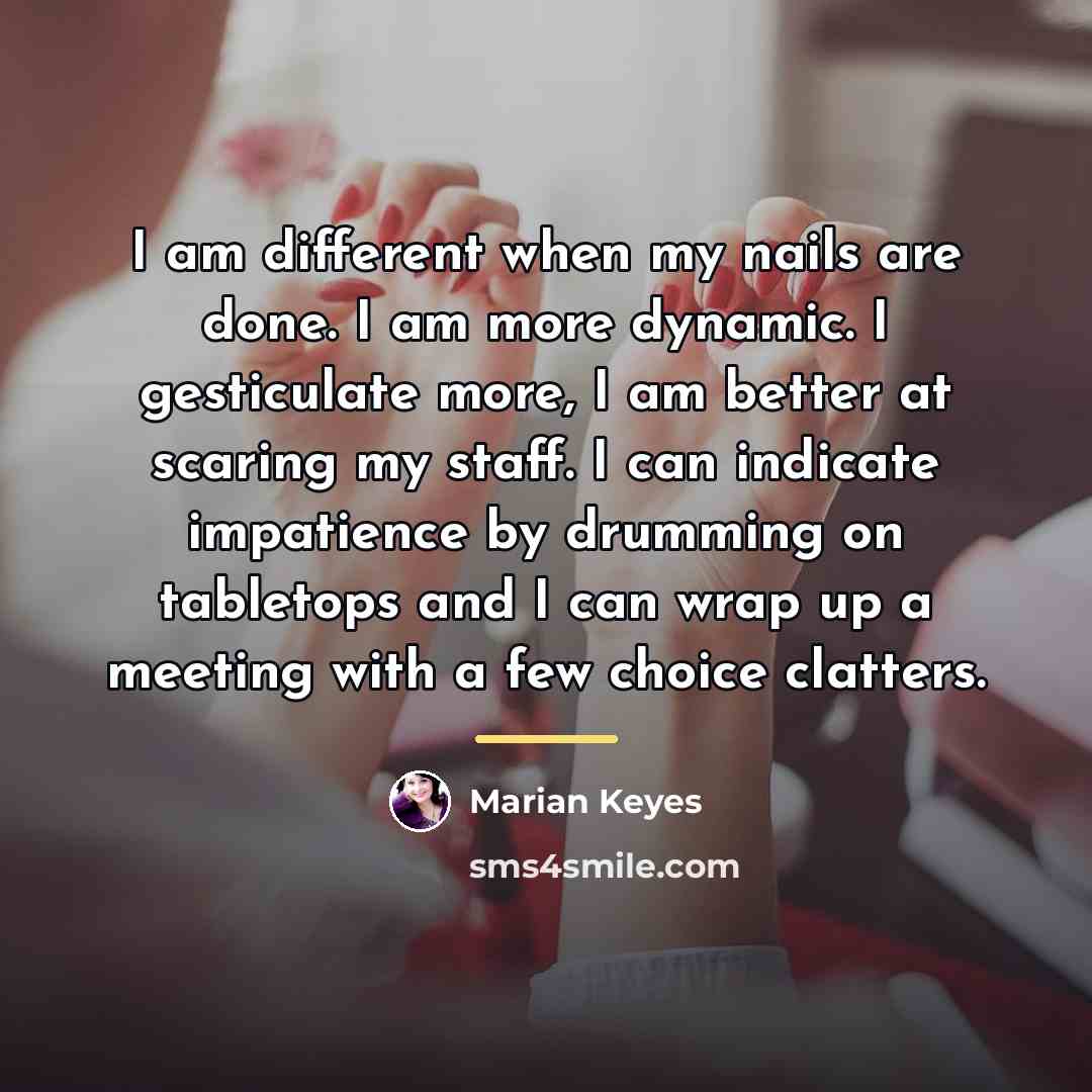 “I am different when my nails are done. I am…” quote by Marian Keyes