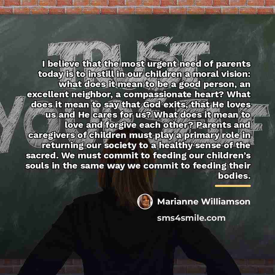 “I believe that the most urgent need of parents today…” quote by Marianne Williamson