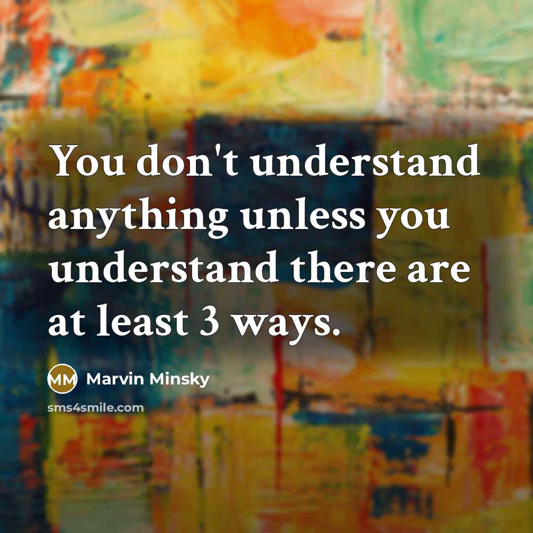 “You don't understand anything unless you understand there are at…” quote by Marvin Minsky