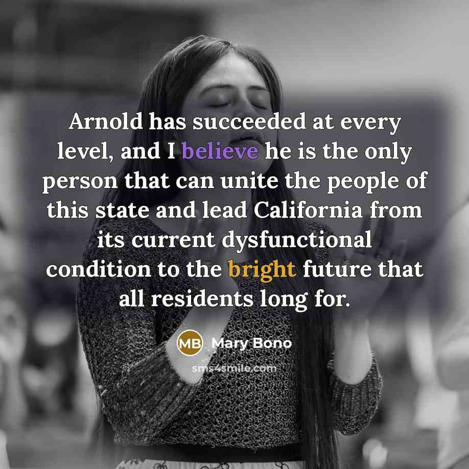 “Arnold has succeeded at every level, and I believe he…” quote by Mary Bono