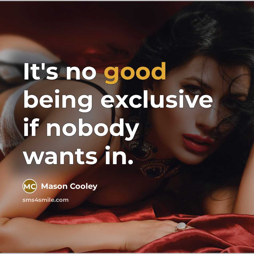 “It's no good being exclusive if nobody wants in.…” quote by Mason Cooley
