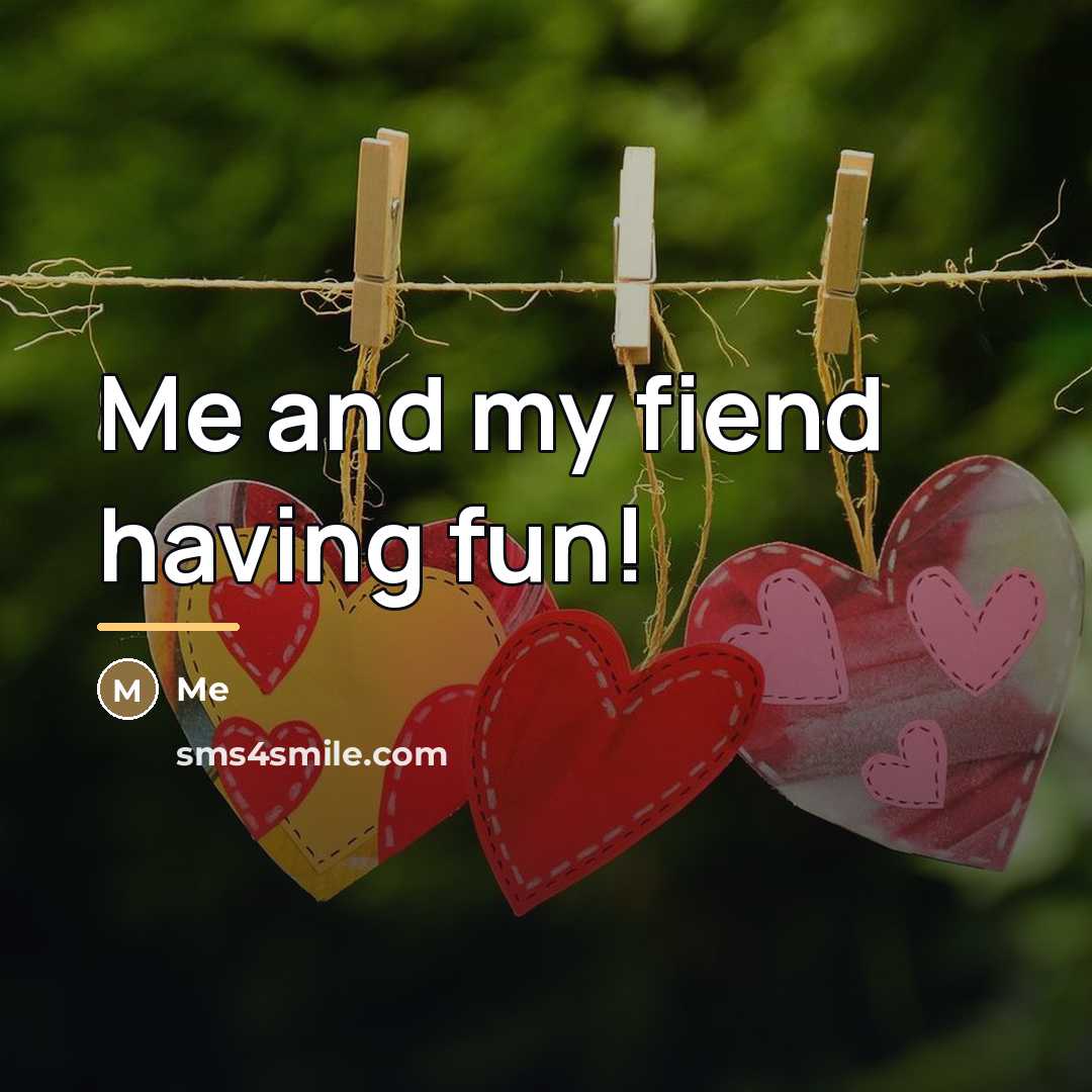 “Me and my fiend having fun!…” quote by Me