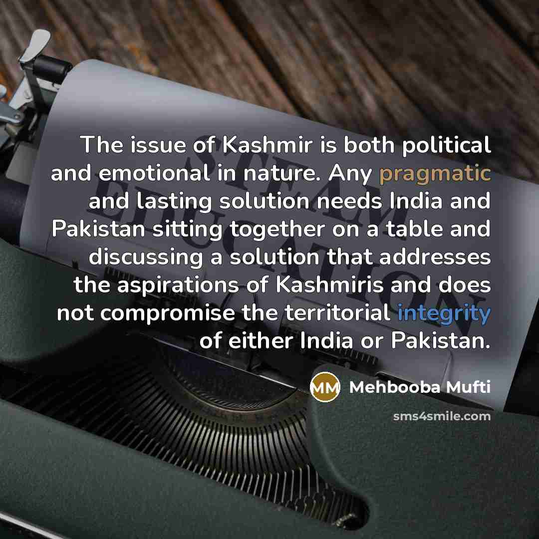“The issue of Kashmir is both political and emotional in…” quote by Mehbooba Mufti