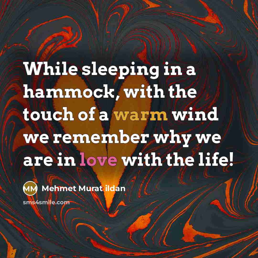 “While sleeping in a hammock, with the touch of a warm wind we remember why we are in love with the life!” quote by Mehmet Murat Ildan