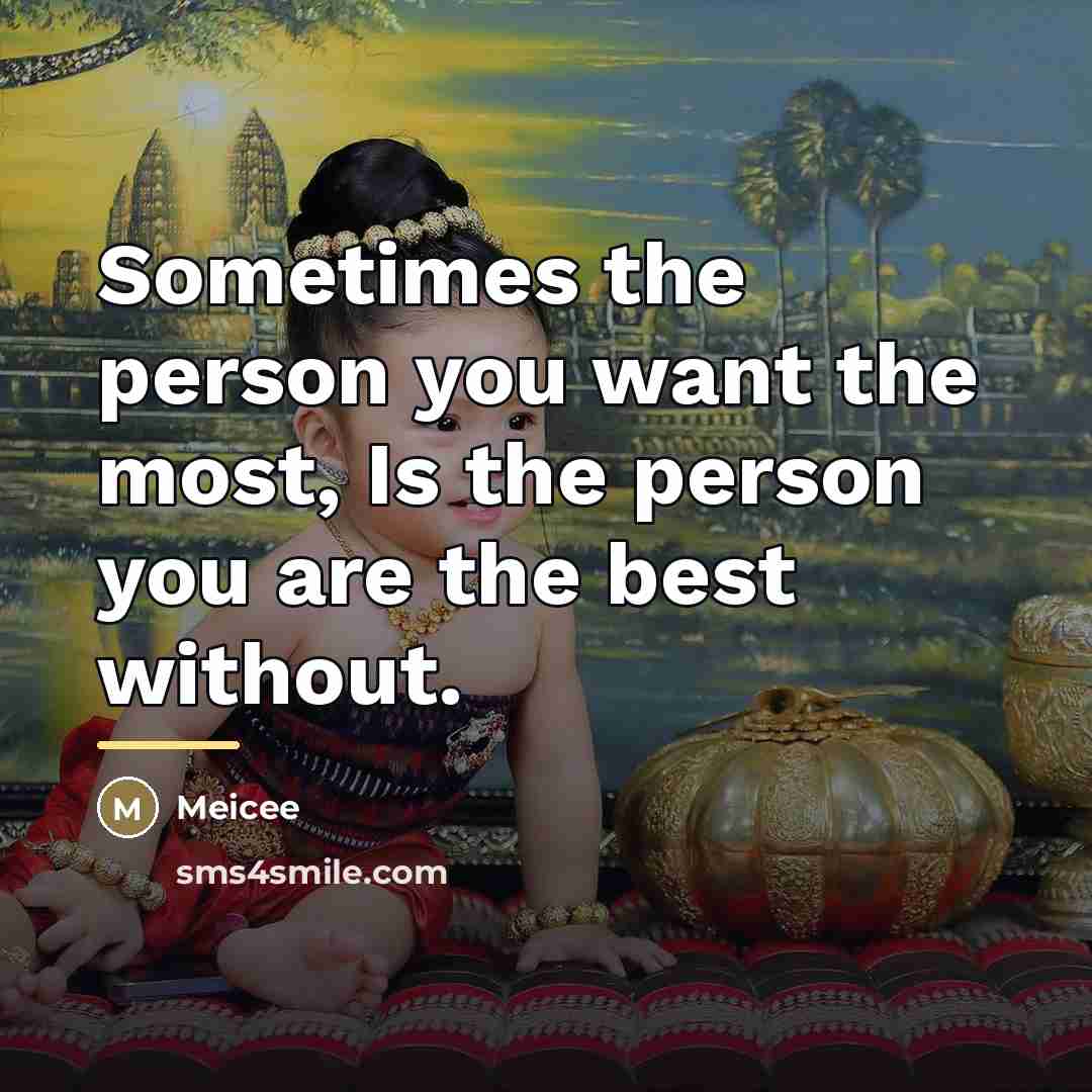 “Sometimes the person you want the most, Is the person…” quote by Meicee