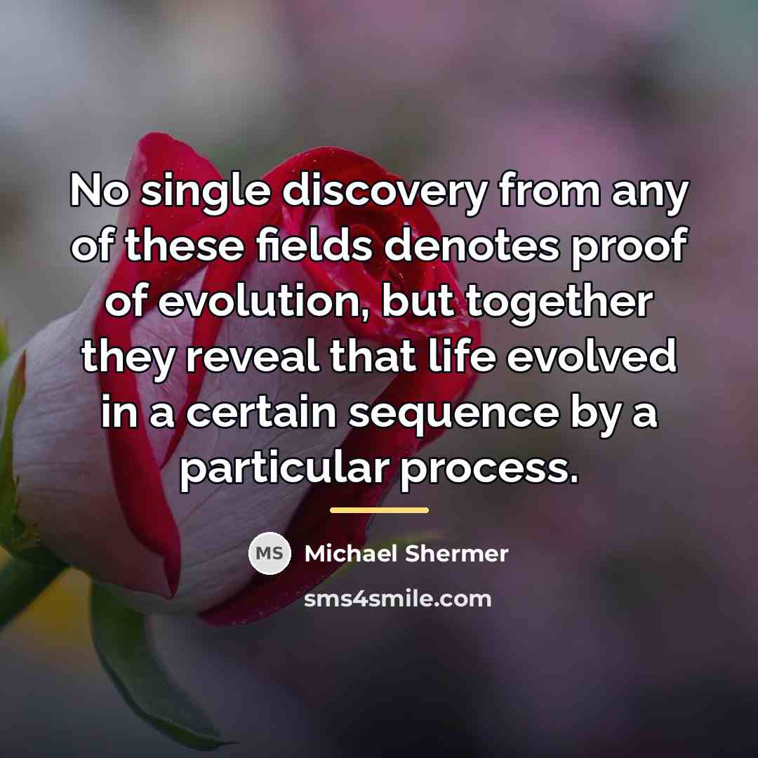 “No single discovery from any of these fields denotes proof…” quote by Michael Shermer