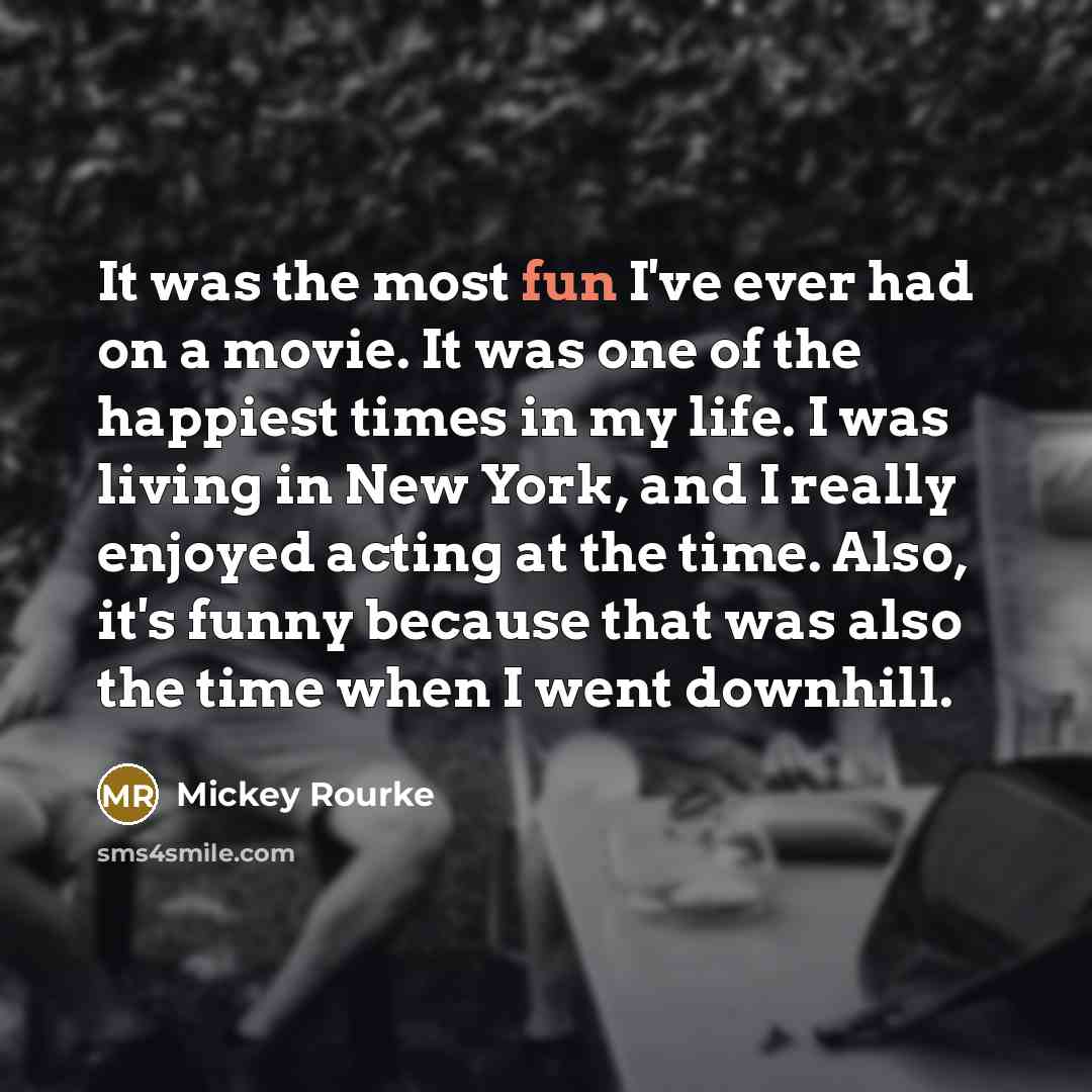 “It was the most fun I've ever had on a…” quote by Mickey Rourke