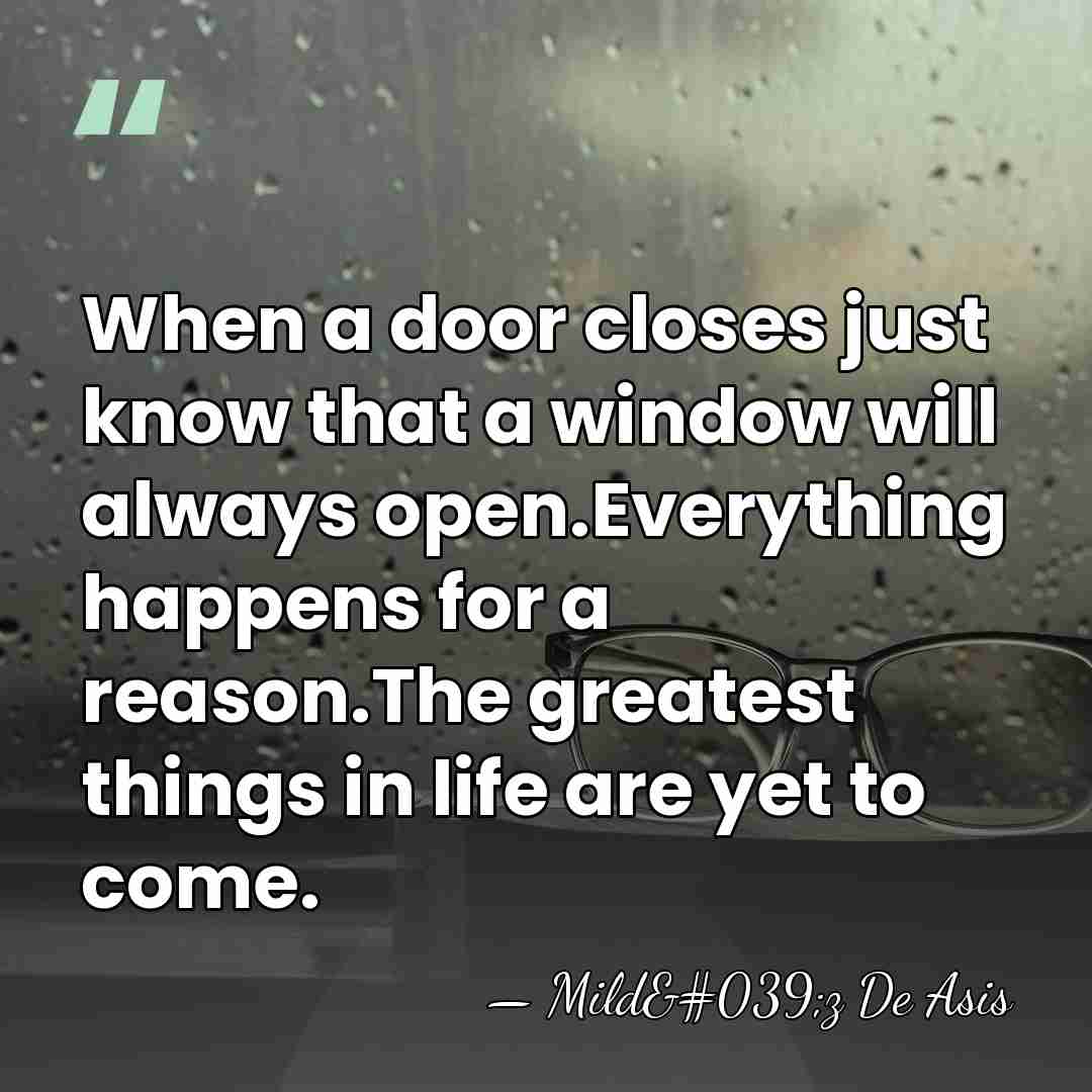 When a door closes just know that a window will always open.Everything&hellip; - Mild'z De Asis