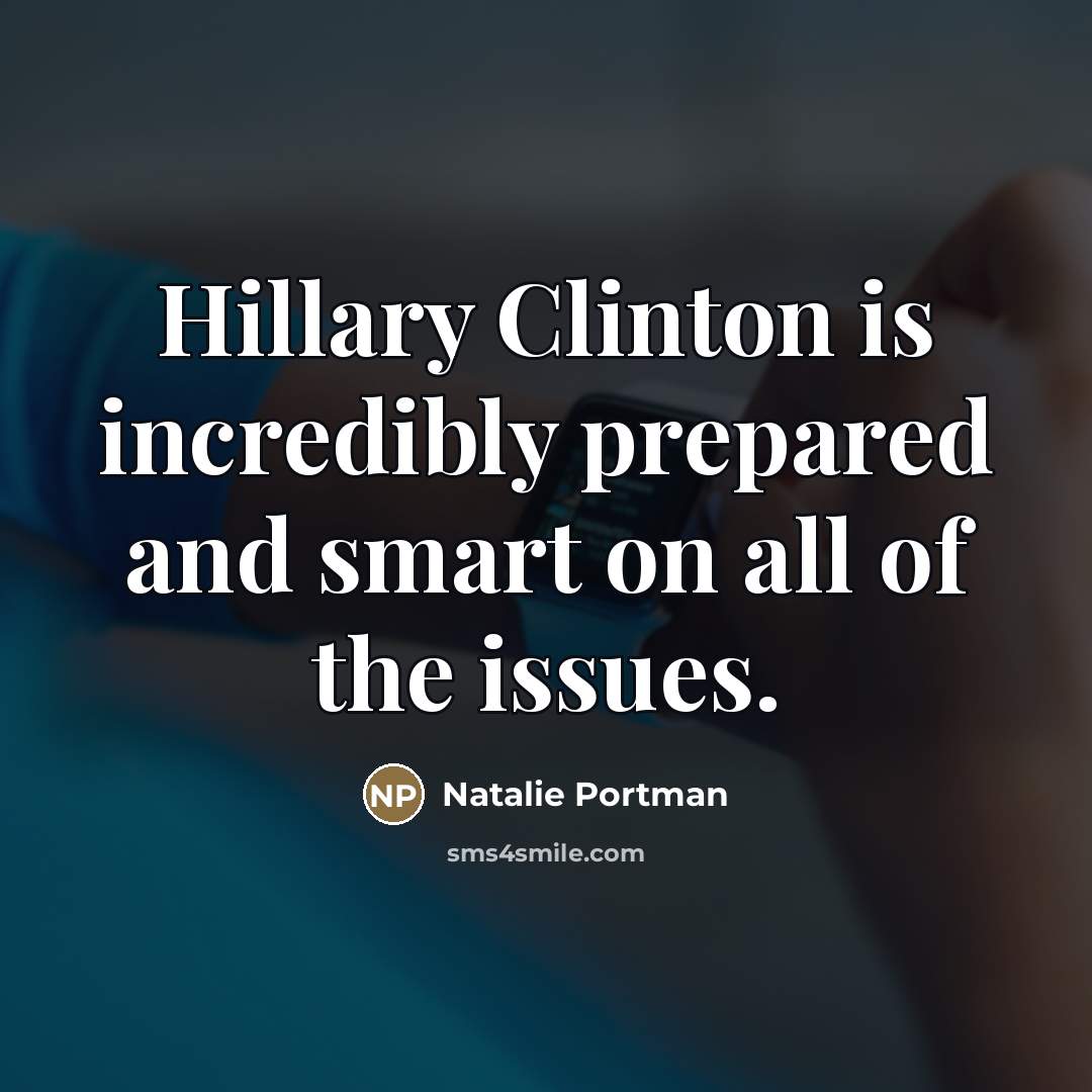 “Hillary Clinton is incredibly prepared and smart on all of…” quote by Natalie Portman