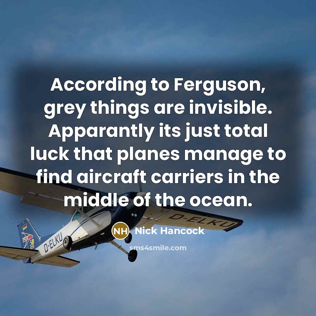 “According to Ferguson, grey things are invisible. Apparantly its just…” quote by Nick Hancock
