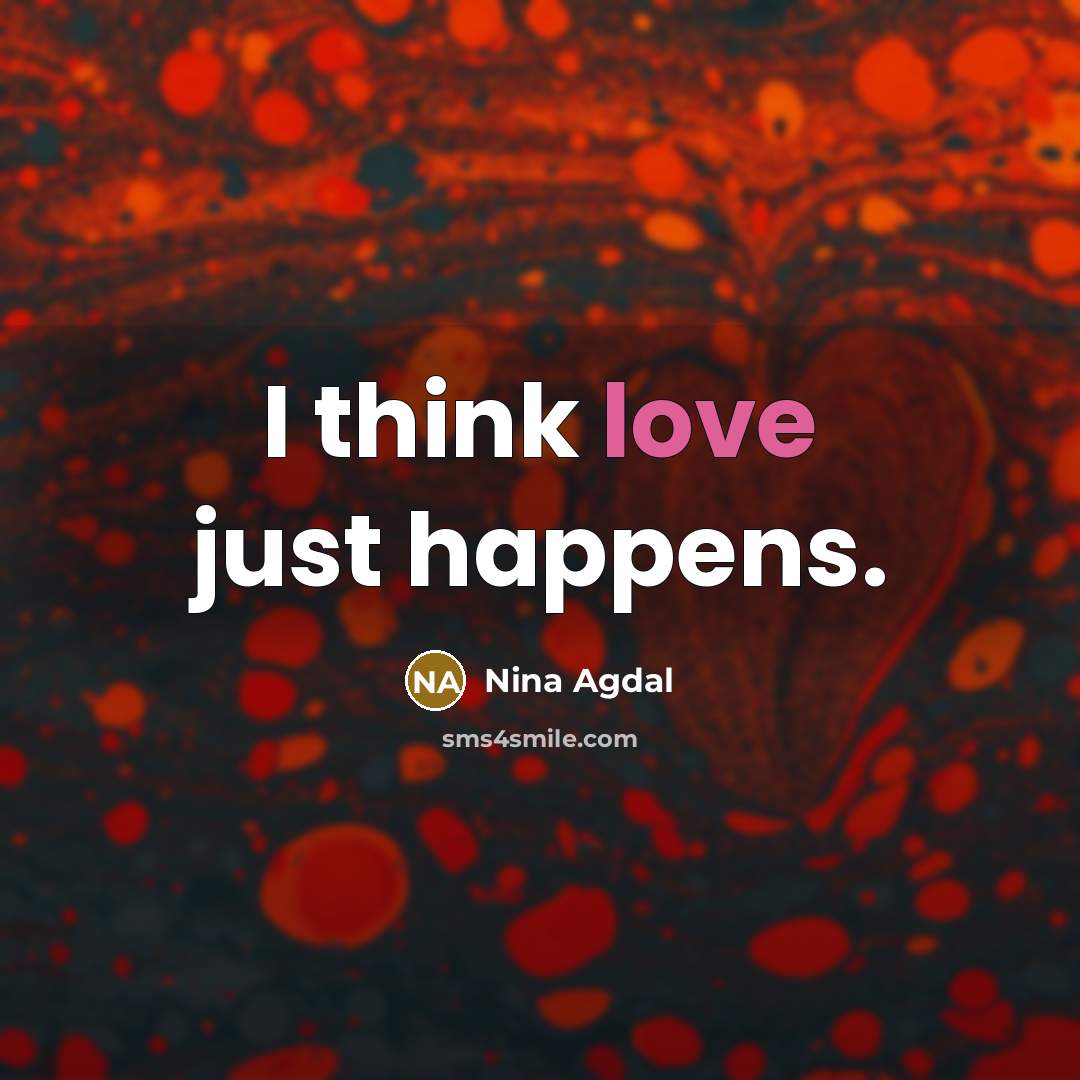 “I think love just happens.…” quote by Nina Agdal