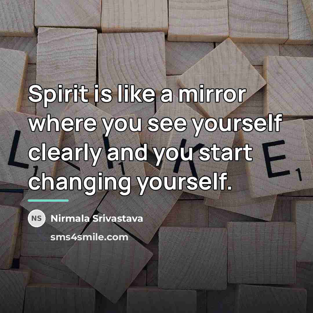 “Spirit is like a mirror where you see yourself clearly…” quote by Nirmala Srivastava