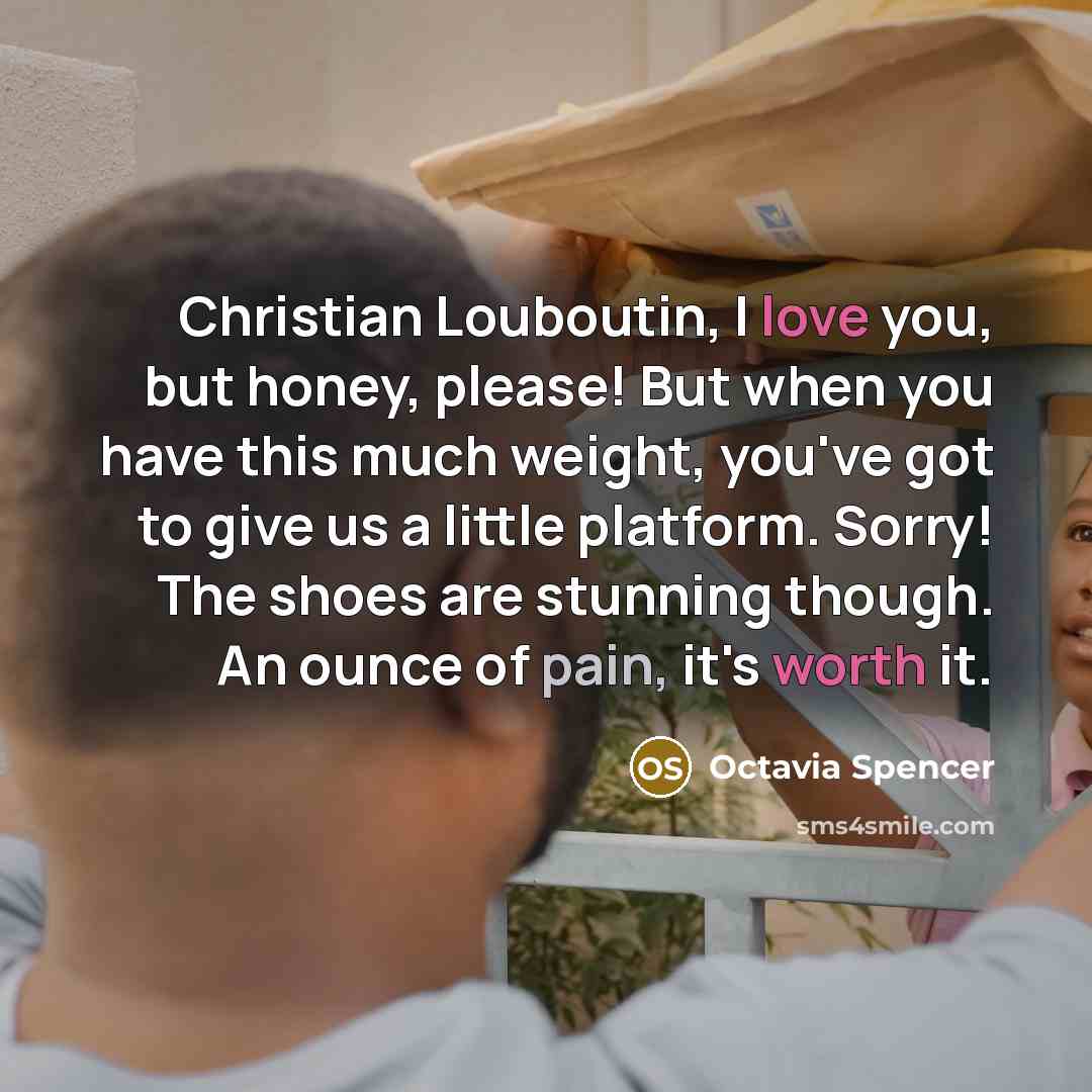 “Christian Louboutin, I love you, but honey, please! But when…” quote by Octavia Spencer