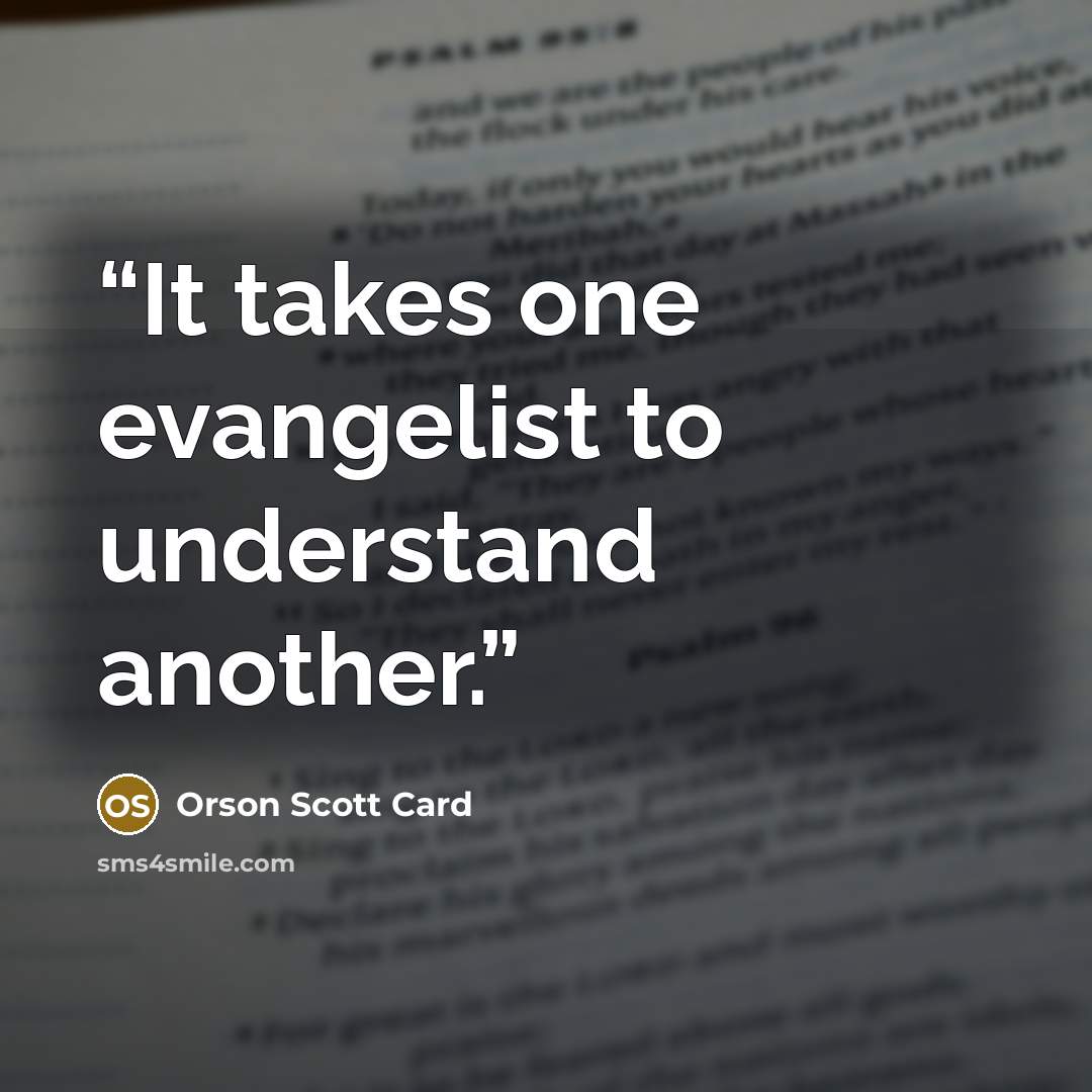 “It takes one evangelist to understand another.” quote by Orson Scott Card