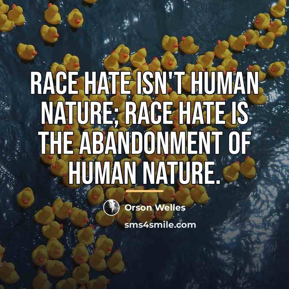 “Race hate isn't human nature; race hate is the abandonment…” quote by Orson Welles