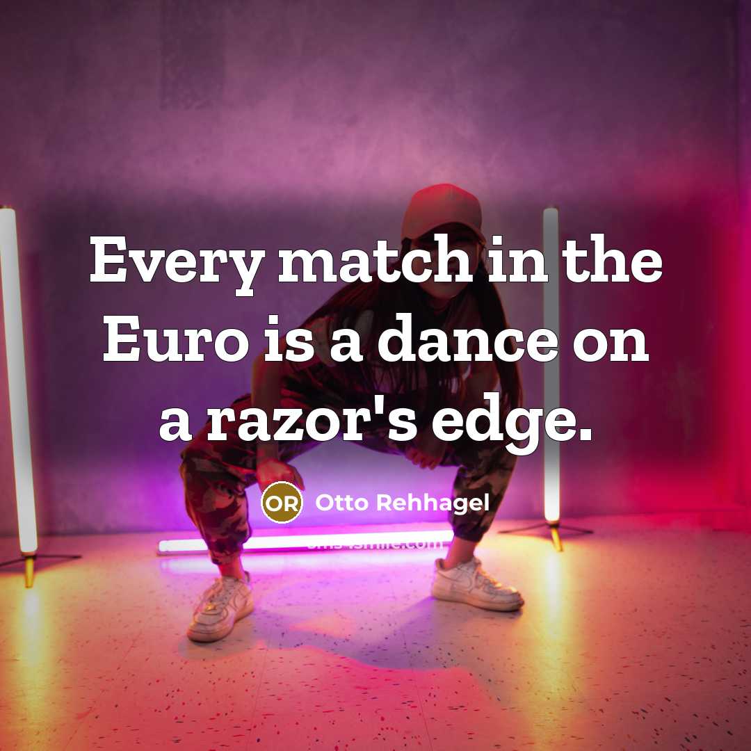“Every match in the Euro is a dance on a…” quote by Otto Rehhagel