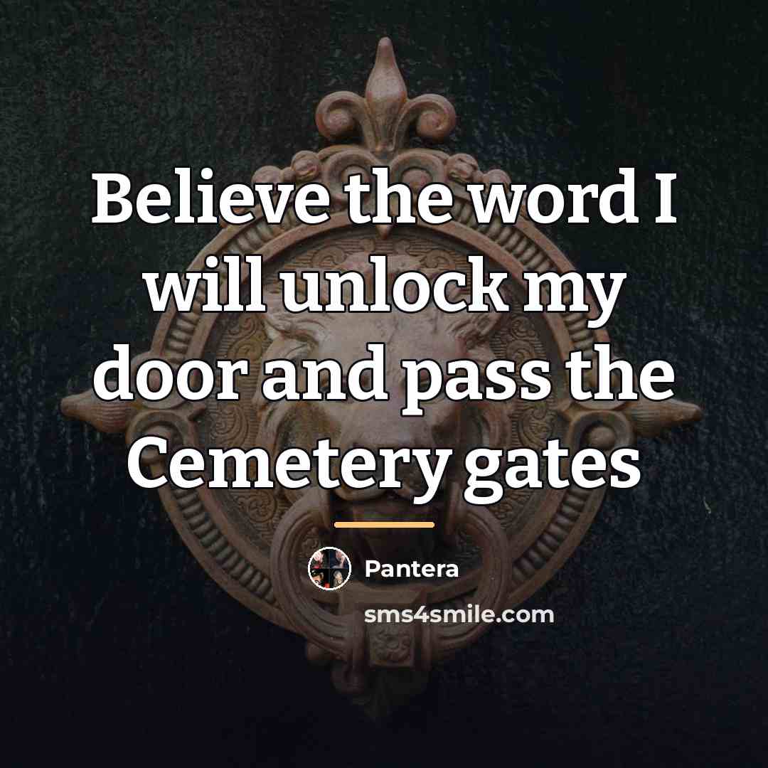 “Believe the word I will unlock my door and pass…” quote by Pantera