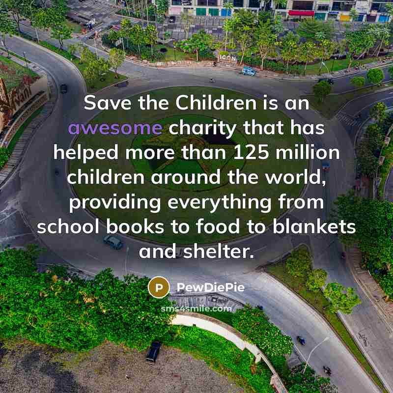 “Save the Children is an awesome charity that has helped…” quote by PewDiePie