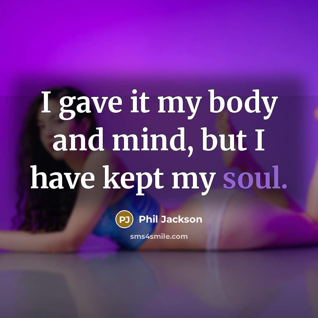 “I gave it my body and mind, but I have…” quote by Phil Jackson