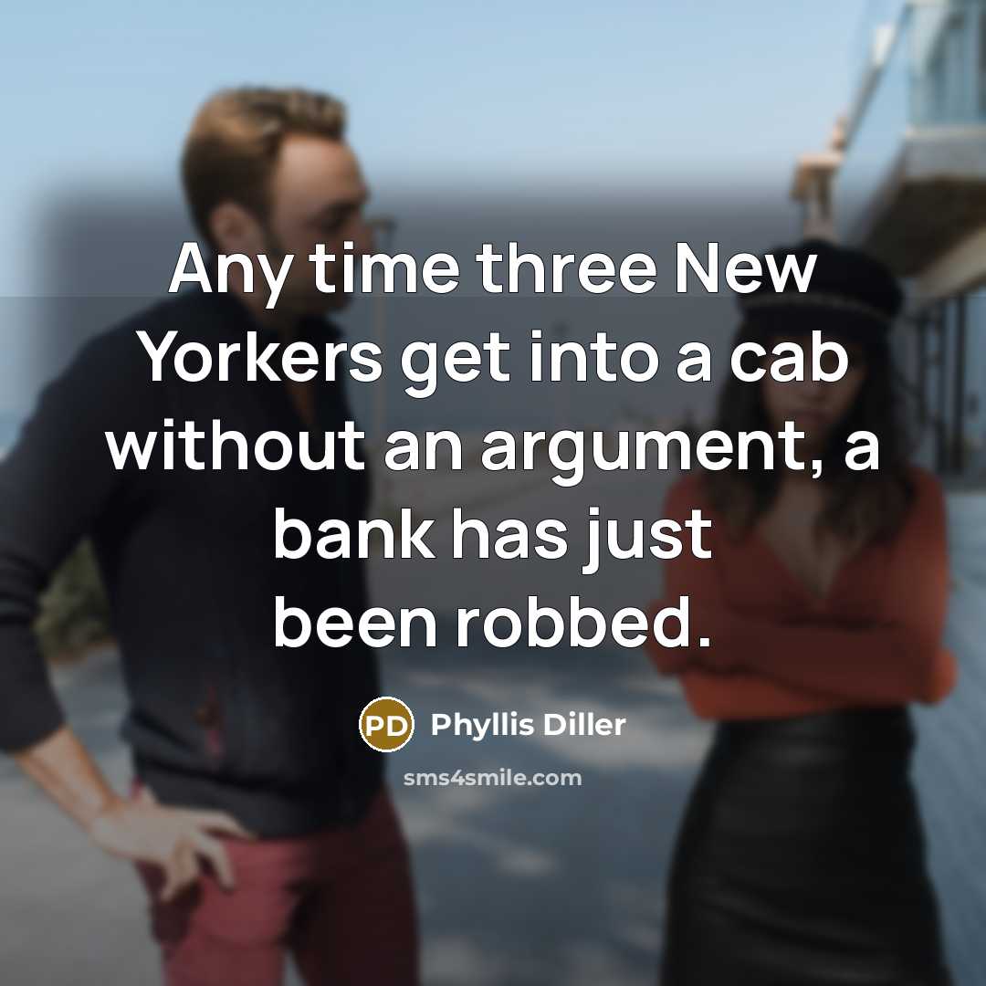 “Any time three New Yorkers get into a cab without…” quote by Phyllis Diller