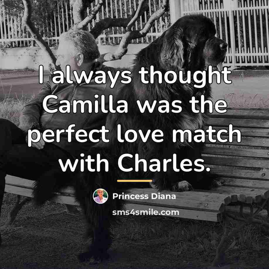 “I always thought Camilla was the perfect love match with…” quote by Princess Diana