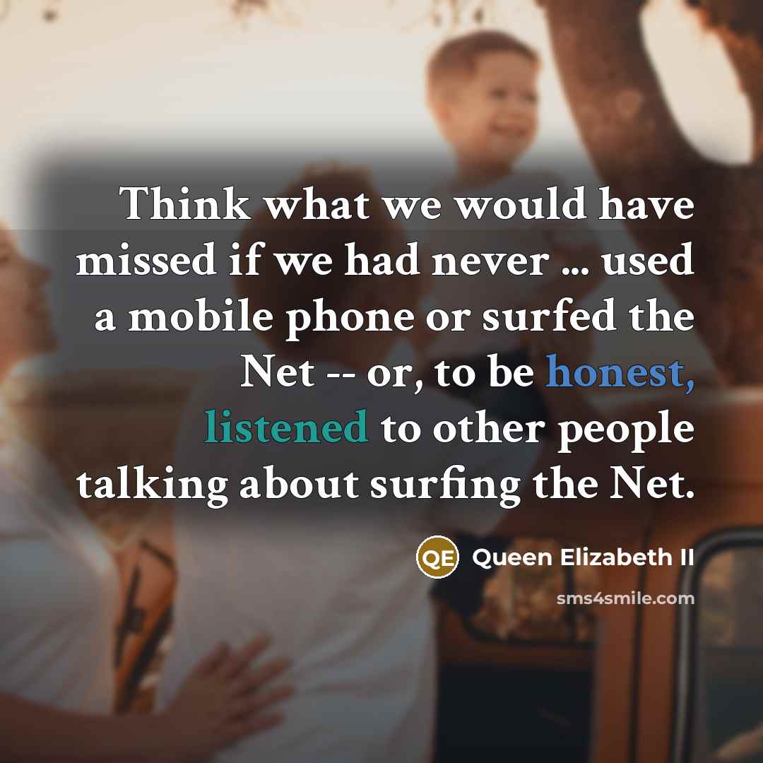 “Think what we would have missed if we had never…” quote by Queen Elizabeth II