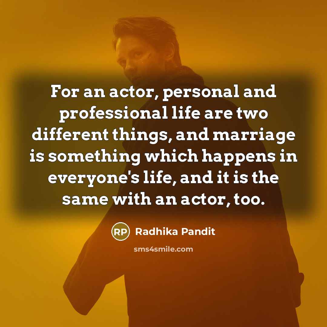 “For an actor, personal and professional life are two different…” quote by Radhika Pandit
