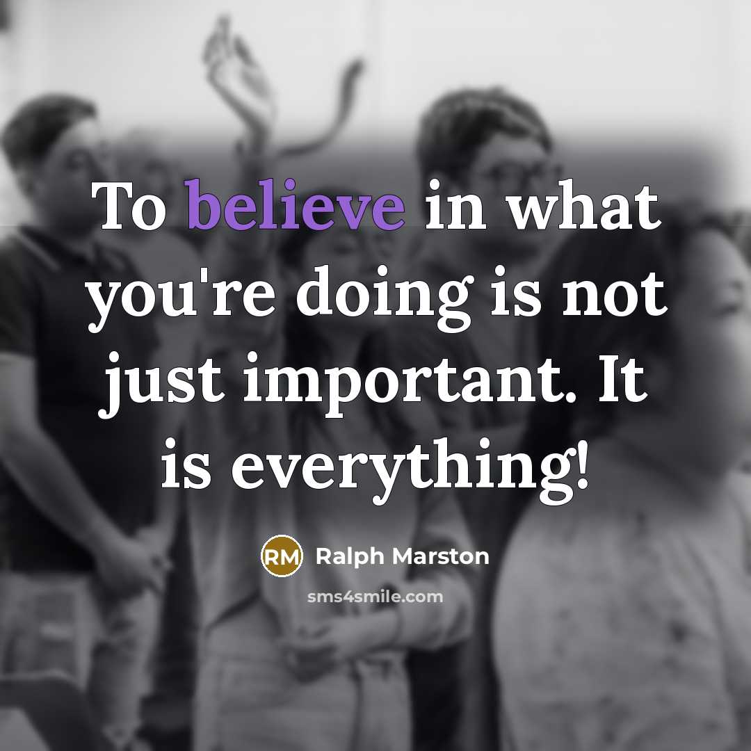“To believe in what you're doing is not just important.…” quote by Ralph Marston
