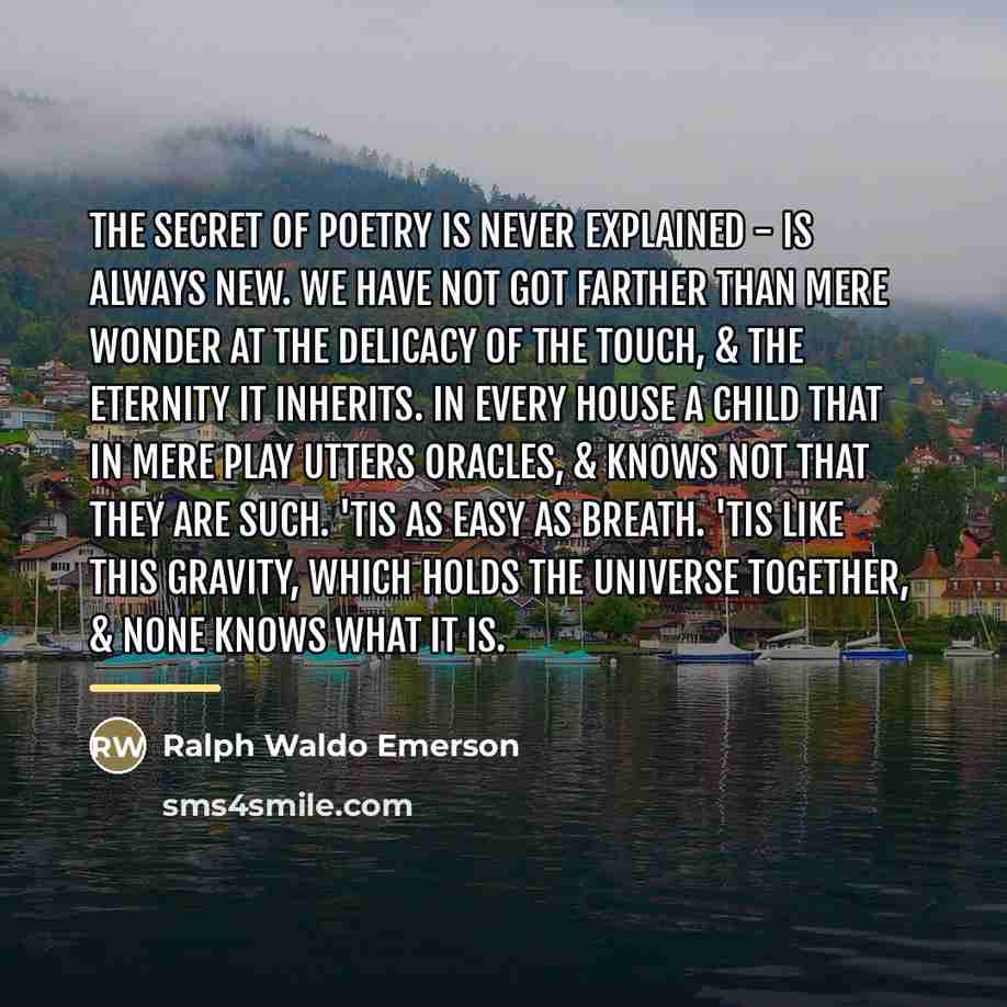 “The secret of poetry is never explained - is always…” quote by Ralph Waldo Emerson