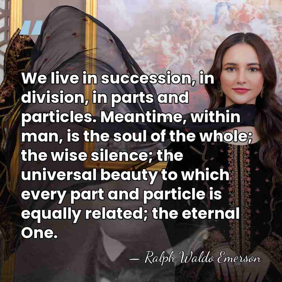 We live in succession, in division, in parts and particles. Meantime, within&hellip; - Ralph Waldo Emerson