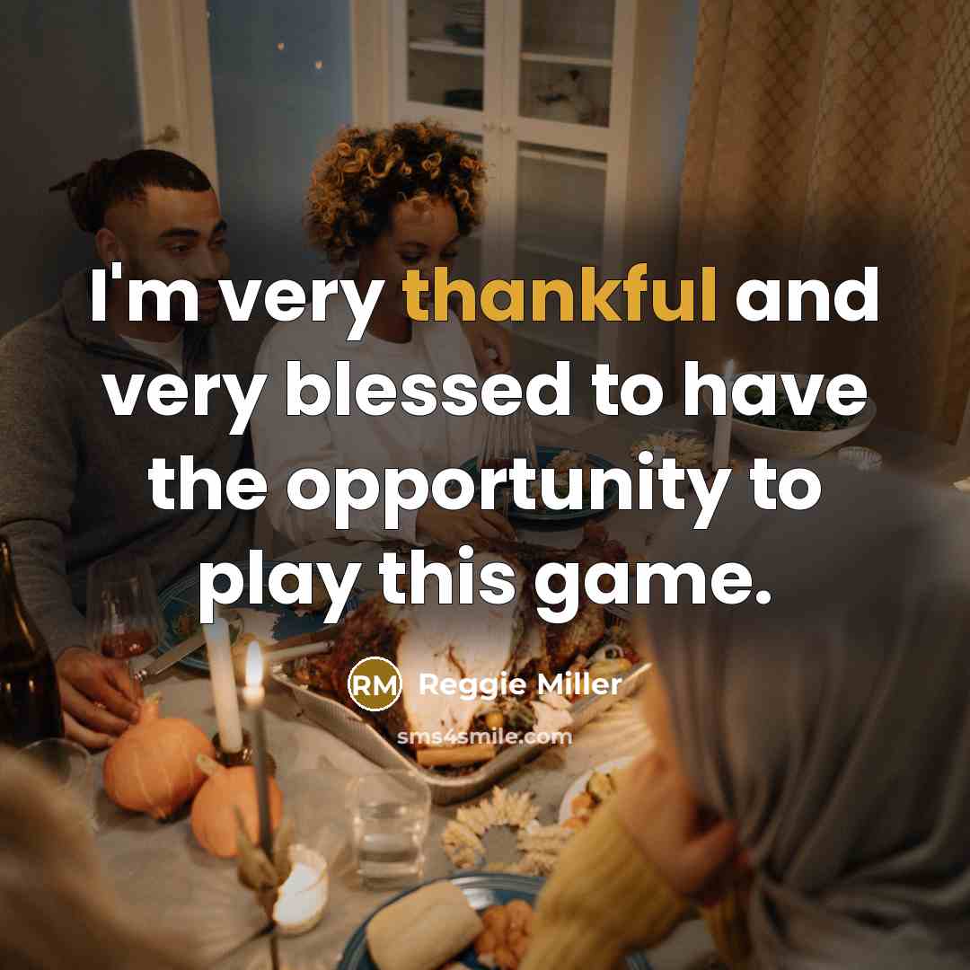 “I'm very thankful and very blessed to have the opportunity…” quote by Reggie Miller