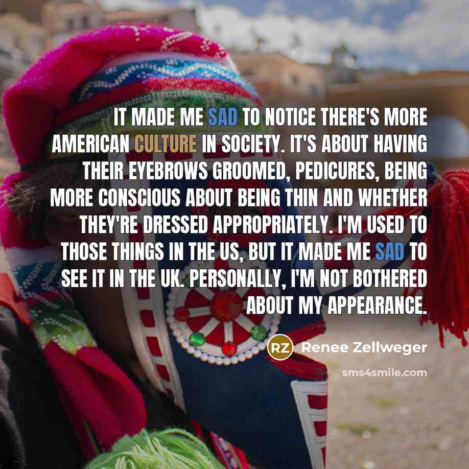 “It made me sad to notice there's more American culture…” quote by Renee Zellweger