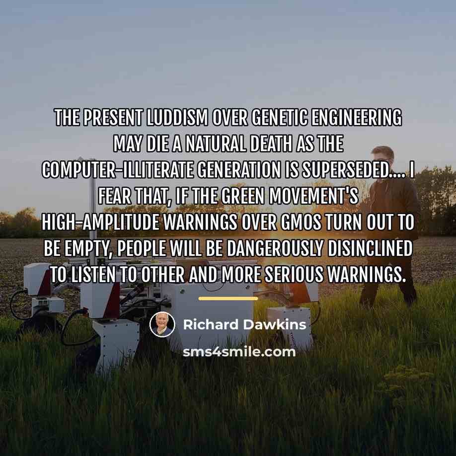 “The present Luddism over genetic engineering may die a natural…” quote by Richard Dawkins
